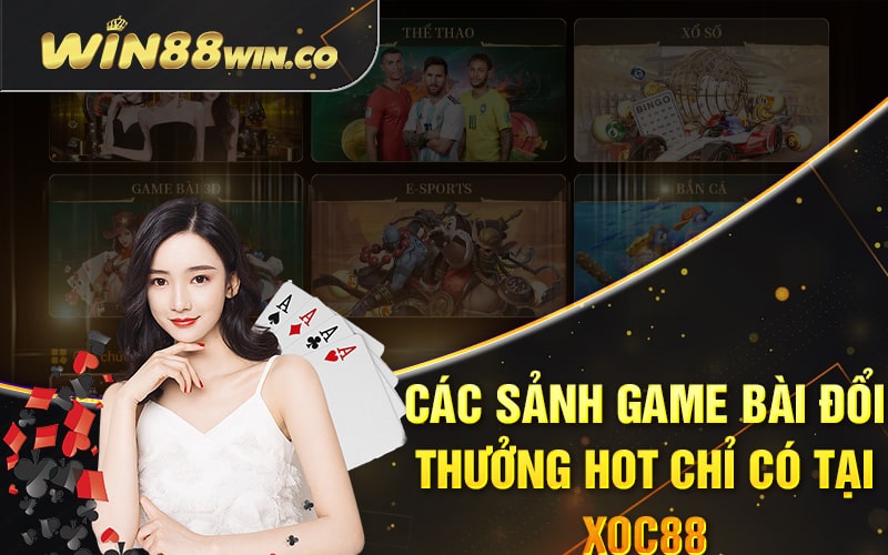 Các sảnh game bài đổi thưởng hot chỉ có tại Xoc88