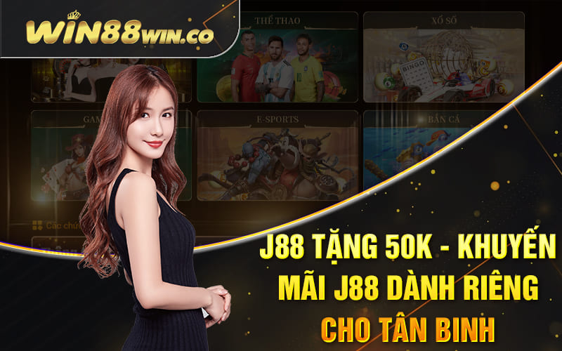 J88 Tặng 50k - Khuyến Mãi J88 Dành Riêng Cho Tân Binh 4 J88 Tặng 50k - Khuyến Mãi J88 Dành Riêng Cho Tân Binh