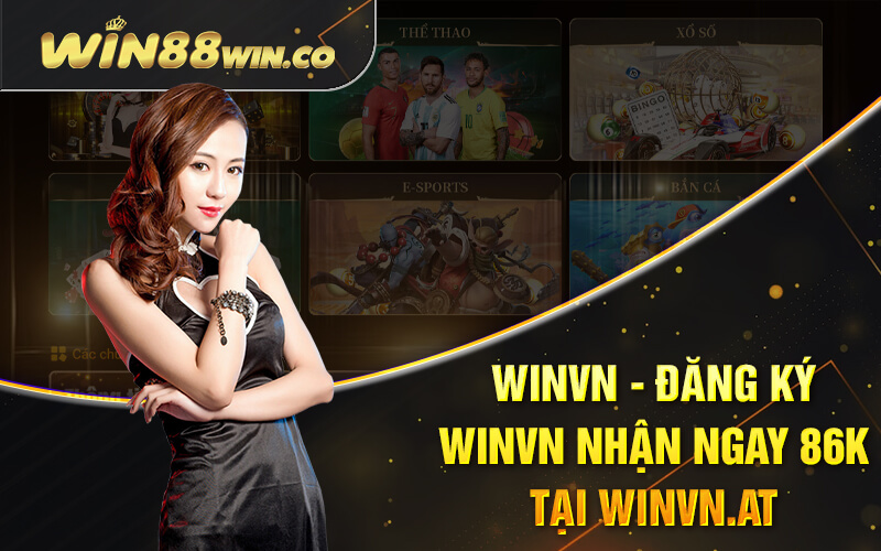 Winvn - Đăng Ký Winvn Nhận Ngay 86k Tại Winvn.at 7 Winvn - Đăng Ký Winvn Nhận Ngay 86k Tại Winvn.at