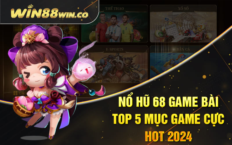 Nổ Hũ 68 Game Bài - Top 5 Mục Game Cực Hot 2024 1 Nổ Hũ 68 Game Bài - Top 5 Mục Game Cực Hot 2024